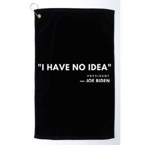 Funny Joe Biden I Have No Idea Platinum Collection Golf Towel