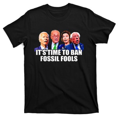 Funny Joe Biden It's Time To Ban Fossil Fools Anti Liberals T-Shirt