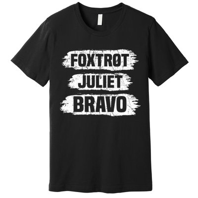 Foxtrot Juliet Bravo FJB Premium T-Shirt