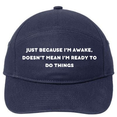 Funny Just Because I'm Awake, Doesn't Mean I'm Ready To Do Things 7-Panel Snapback Hat