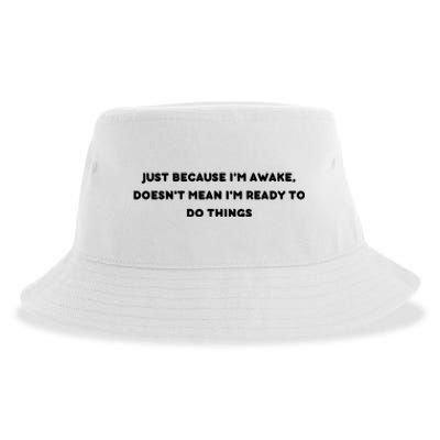 Funny Just Because I'm Awake, Doesn't Mean I'm Ready To Do Things Sustainable Bucket Hat