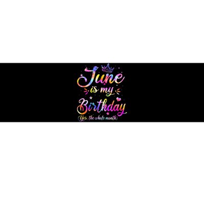 Funny June Birthday June Is My Birthday Yes the Whole Month Bumper Sticker