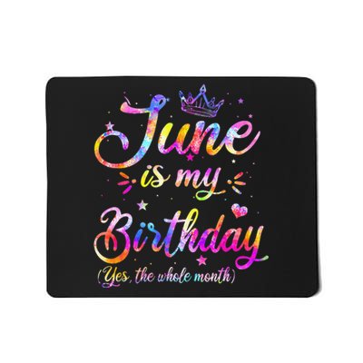 Funny June Birthday June Is My Birthday Yes the Whole Month Mousepad