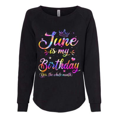 Funny June Birthday June Is My Birthday Yes the Whole Month Womens California Wash Sweatshirt