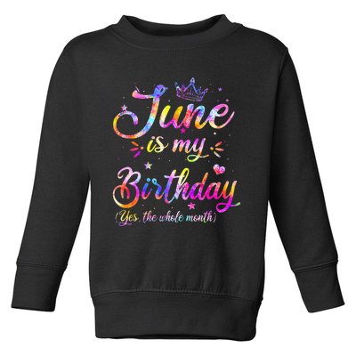 Funny June Birthday June Is My Birthday Yes the Whole Month Toddler Sweatshirt