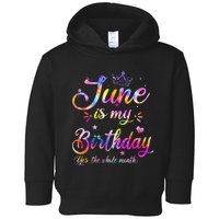 Funny June Birthday June Is My Birthday Yes the Whole Month Toddler Hoodie