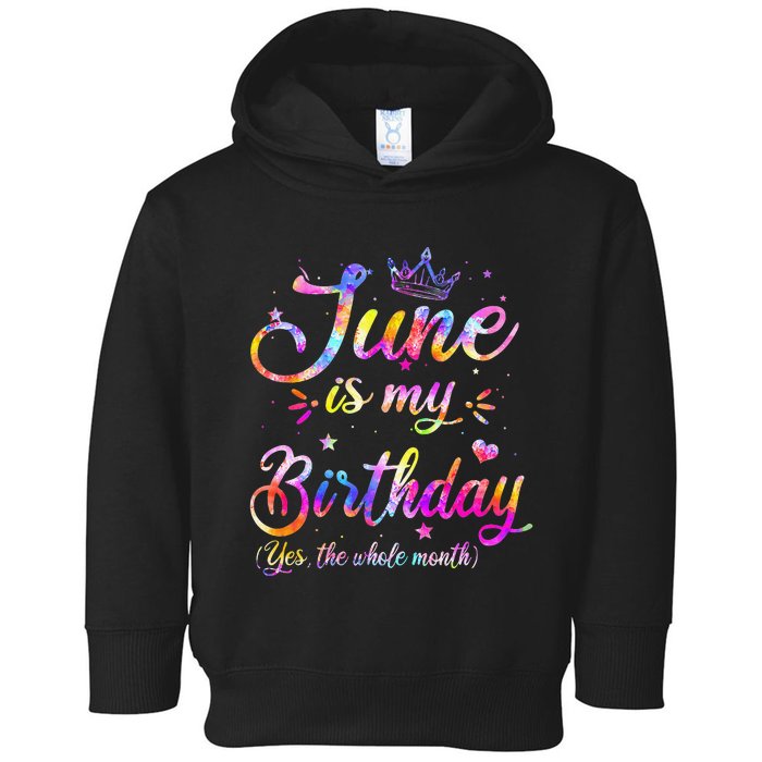 Funny June Birthday June Is My Birthday Yes the Whole Month Toddler Hoodie