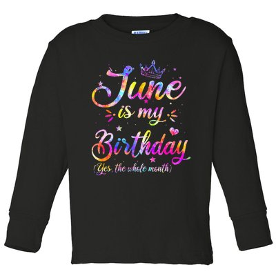 Funny June Birthday June Is My Birthday Yes the Whole Month Toddler Long Sleeve Shirt