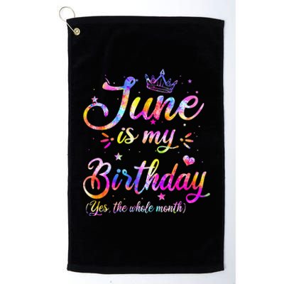 Funny June Birthday June Is My Birthday Yes the Whole Month Platinum Collection Golf Towel