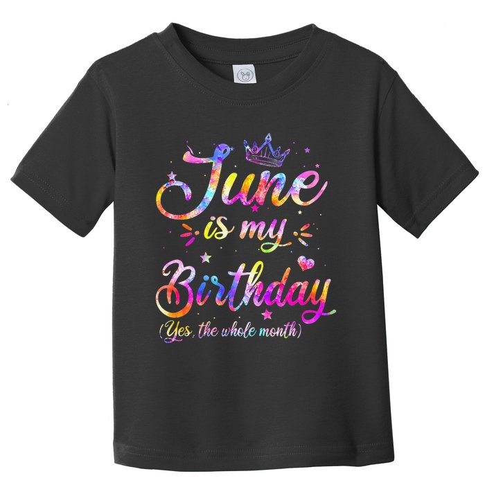 Funny June Birthday June Is My Birthday Yes the Whole Month Toddler T-Shirt