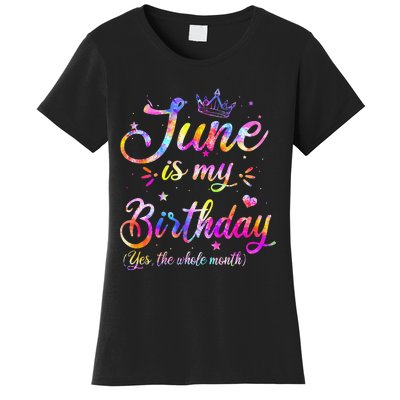 Funny June Birthday June Is My Birthday Yes the Whole Month Women's T-Shirt