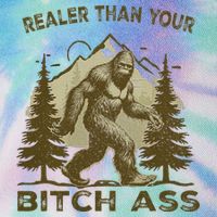 Funny Joke Bigfoot Realer Than Your Bitch Ass Sasquatch Legacy Tie Dye Trucker Hat