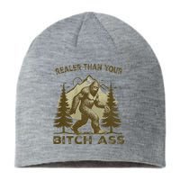 Funny Joke Bigfoot Realer Than Your Bitch Ass Sasquatch Sustainable Beanie