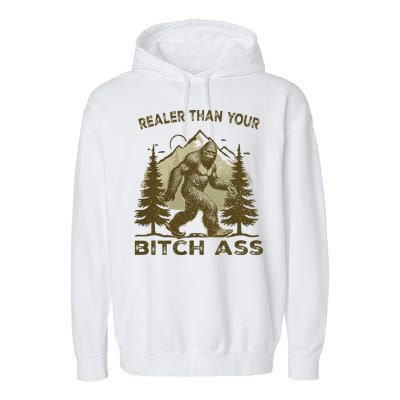 Funny Joke Bigfoot Realer Than Your Bitch Ass Sasquatch Garment-Dyed Fleece Hoodie
