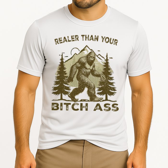 Funny Joke Bigfoot Realer Than Your Bitch Ass Sasquatch Performance Shirt