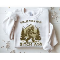 Funny Joke Bigfoot Realer Than Your Bitch Ass Sasquatch Sweatshirt