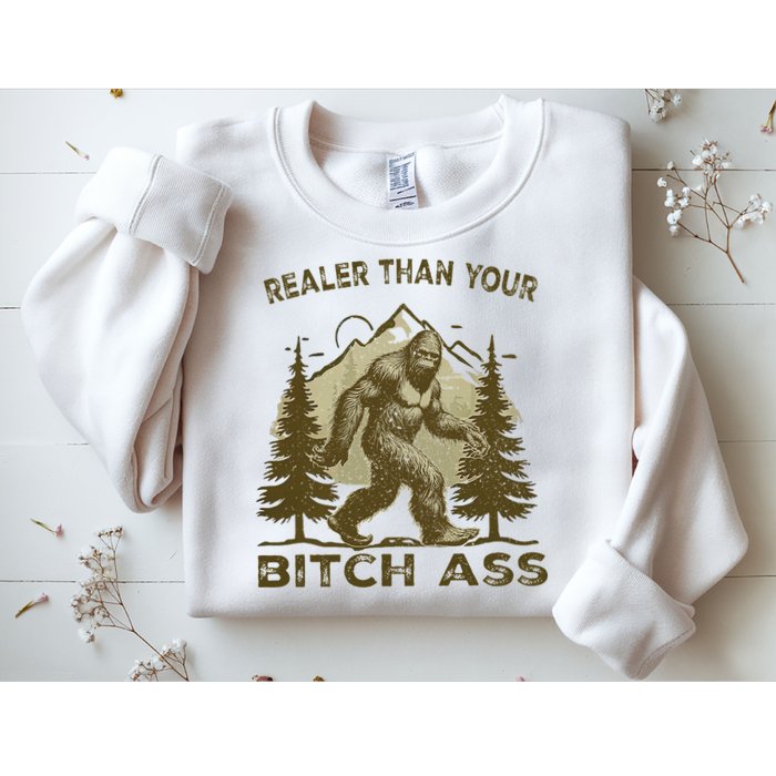 Funny Joke Bigfoot Realer Than Your Bitch Ass Sasquatch Sweatshirt