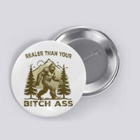 Funny Joke Bigfoot Realer Than Your Bitch Ass Sasquatch Button
