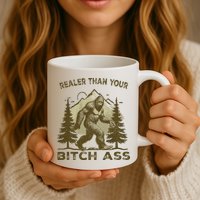 Funny Joke Bigfoot Realer Than Your Bitch Ass Sasquatch Mug