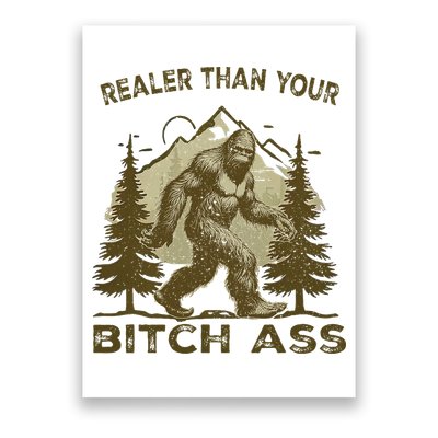 Funny Joke Bigfoot Realer Than Your Bitch Ass Sasquatch Poster