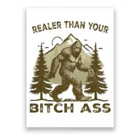Funny Joke Bigfoot Realer Than Your Bitch Ass Sasquatch Poster