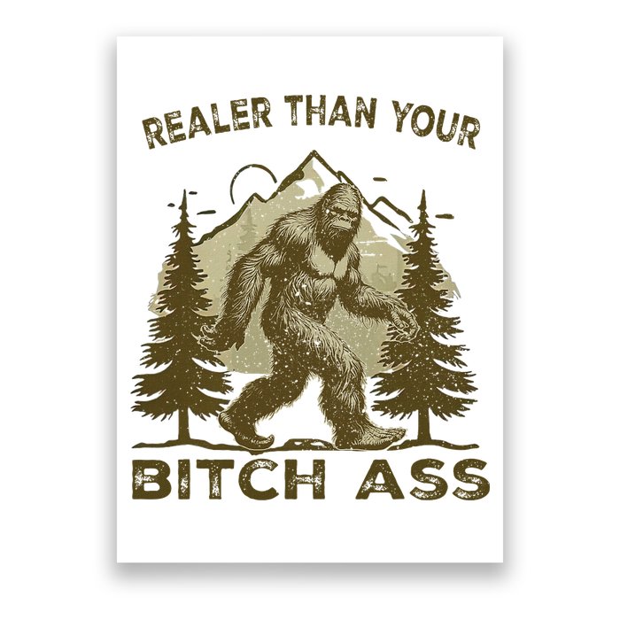 Funny Joke Bigfoot Realer Than Your Bitch Ass Sasquatch Poster