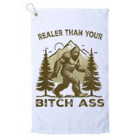 Funny Joke Bigfoot Realer Than Your Bitch Ass Sasquatch Golf Towel