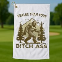 Funny Joke Bigfoot Realer Than Your Bitch Ass Sasquatch Golf Towel