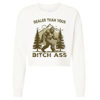Funny Joke Bigfoot Realer Than Your Bitch Ass Sasquatch Cropped Pullover Crew