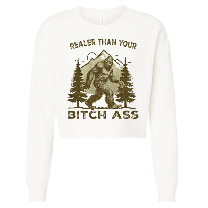 Funny Joke Bigfoot Realer Than Your Bitch Ass Sasquatch Cropped Pullover Crew