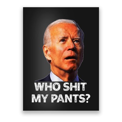 Funny Joe Biden Idiot Republican Who Shi.T My Pants Politics Poster