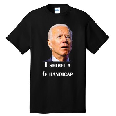 Funny Joe Biden I Shoot A 6 Handicap In Golf Debate 2024 Tall T-Shirt