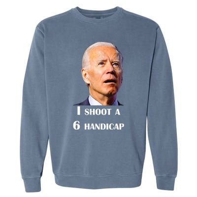 Funny Joe Biden I Shoot A 6 Handicap In Golf Debate 2024 Garment-Dyed Sweatshirt