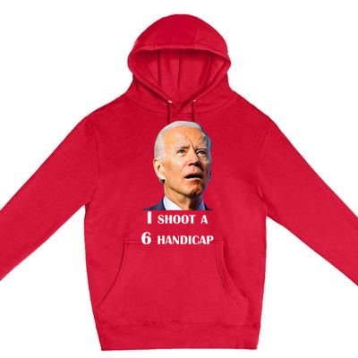 Funny Joe Biden I Shoot A 6 Handicap In Golf Debate 2024 Premium Pullover Hoodie