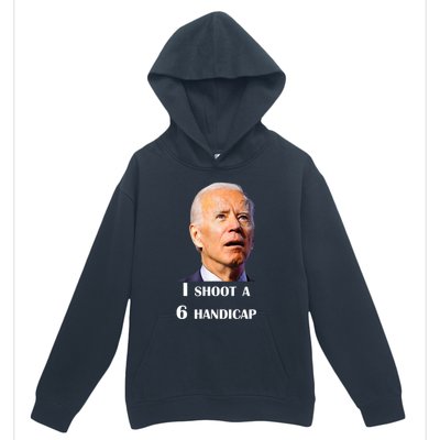 Funny Joe Biden I Shoot A 6 Handicap In Golf Debate 2024 Urban Pullover Hoodie