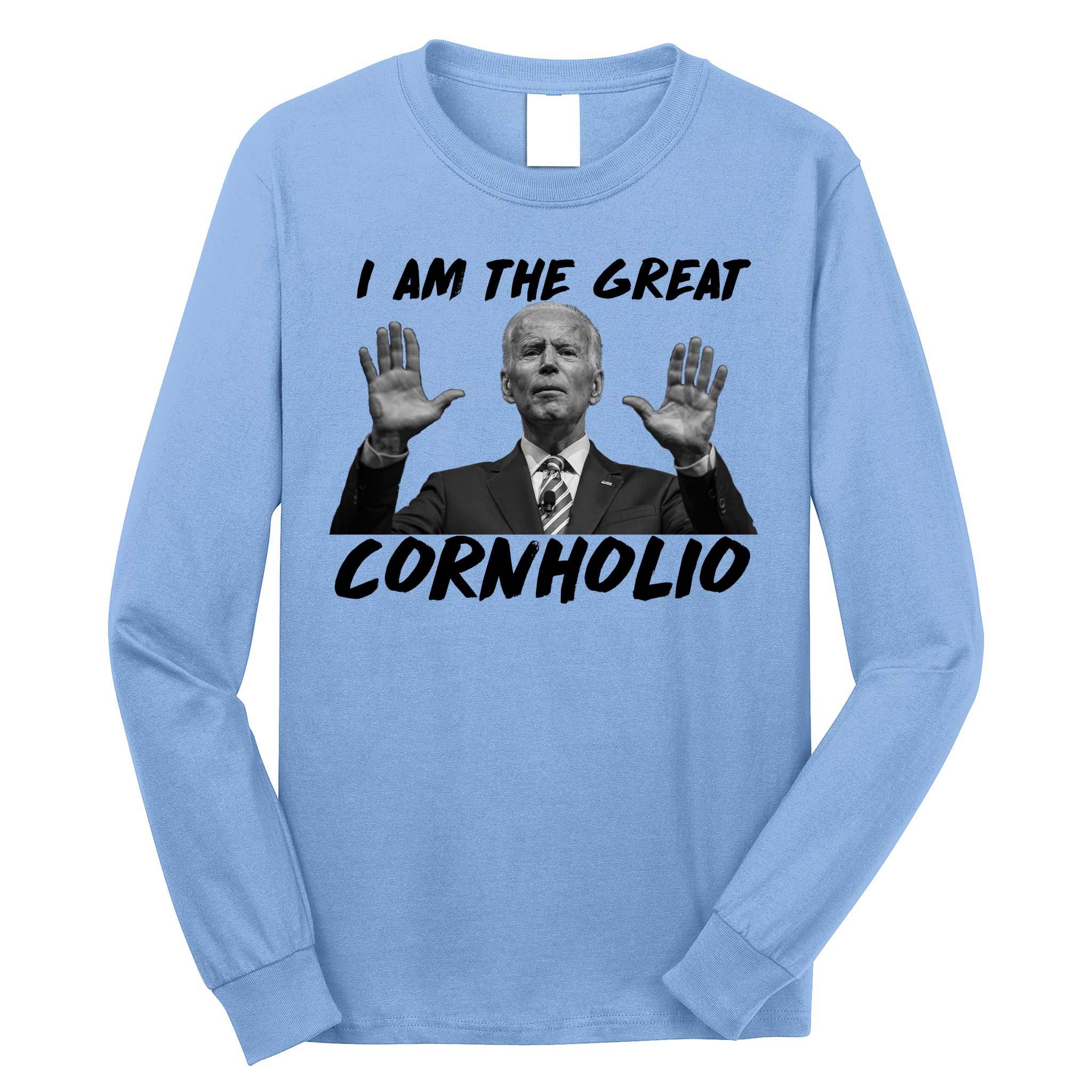 Funny Joe Biden I Am The Great Cornholio Long Sleeve Shirt