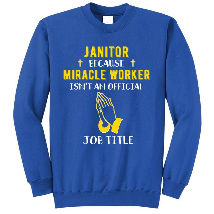 Funny Janitor Because Miracle Worker Isn't A Job Title Cool Cool Gift Tall Sweatshirt