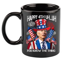 Funny Joe Biden 4th Of July Happy 4th Uh You Know The Thing  11oz C Handle Ceramic Mug