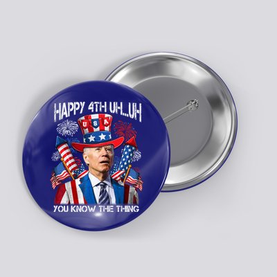 Funny Joe Biden 4th Of July Happy 4th Uh You Know The Thing  Button