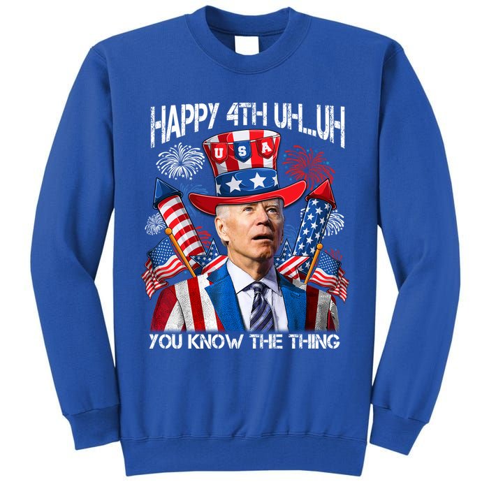 Funny Joe Biden 4th Of July Happy 4th Uh You Know The Thing  Tall Sweatshirt