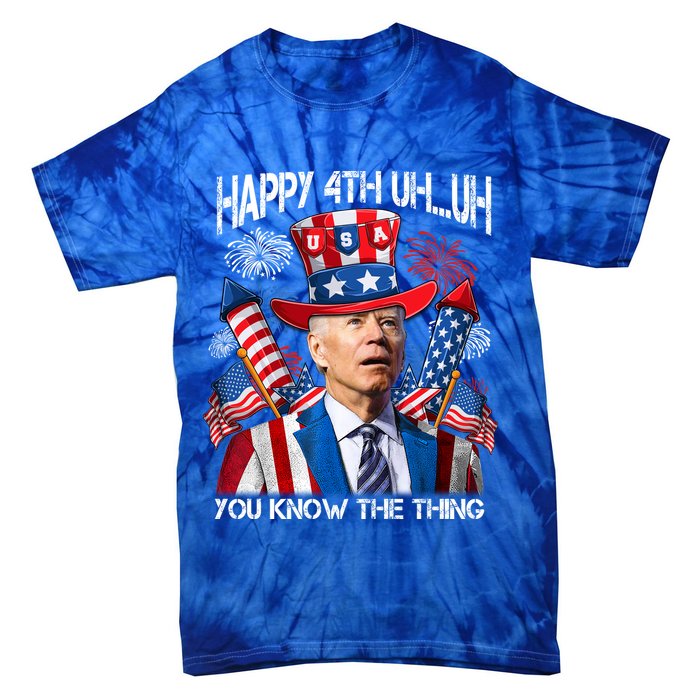 Funny Joe Biden 4th Of July Happy 4th Uh You Know The Thing  Tie-Dye T-Shirt