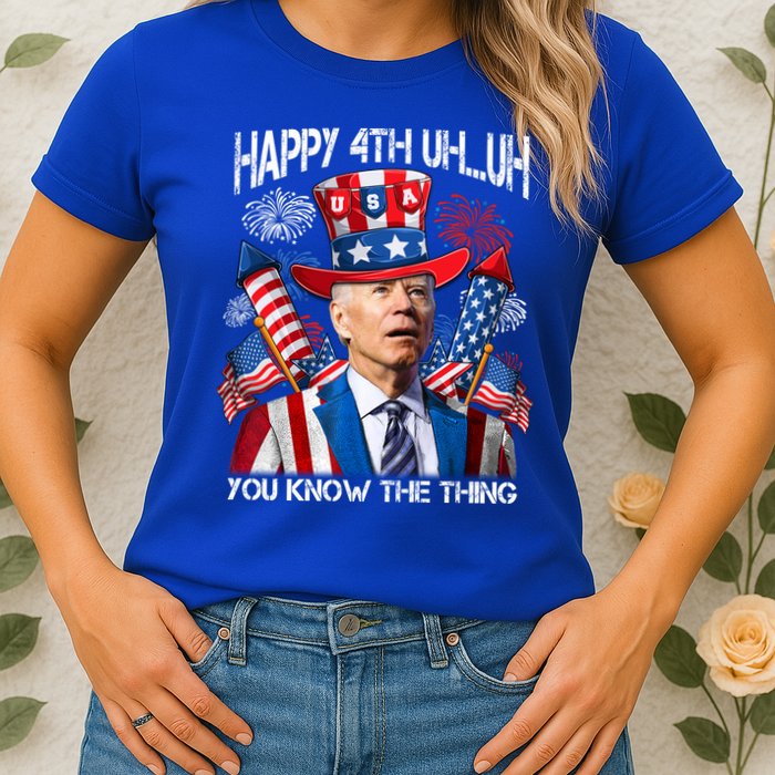 Funny Joe Biden 4th Of July Happy 4th Uh You Know The Thing  Womens T-Shirt