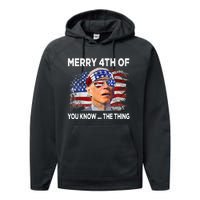 Funny Joe Biden Merry 4th Of You Know The Thing 4th Of July Performance Fleece Hoodie