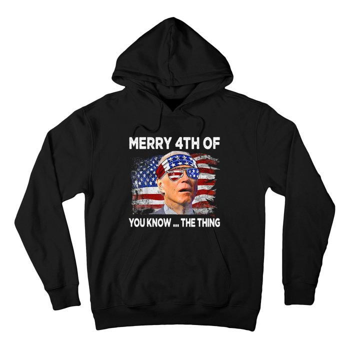 Funny Joe Biden Merry 4th Of You Know The Thing 4th Of July Hoodie