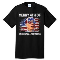 Funny Joe Biden Merry 4th Of You Know The Thing 4th Of July Tall T-Shirt