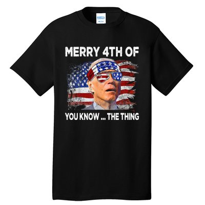 Funny Joe Biden Merry 4th Of You Know The Thing 4th Of July Tall T-Shirt