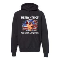 Funny Joe Biden Merry 4th Of You Know The Thing 4th Of July Premium Hoodie