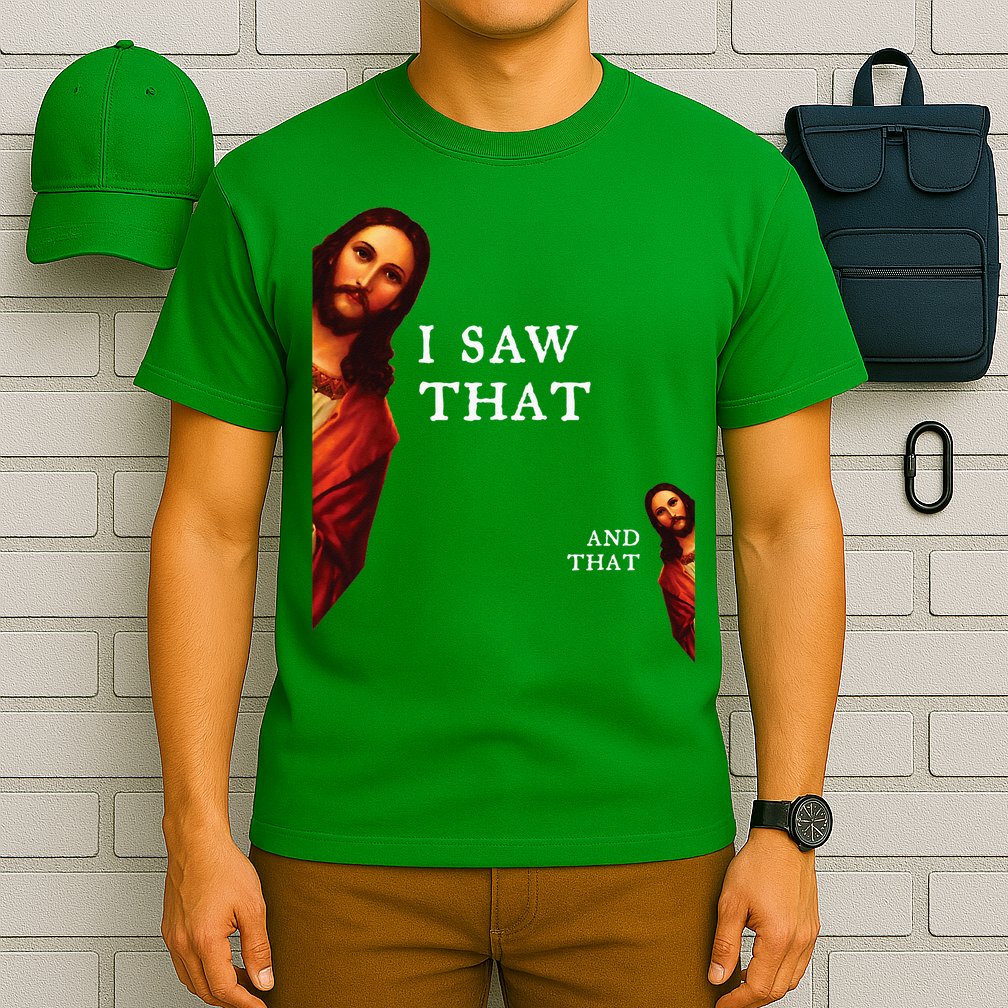 Funny Jesus Bible Best Joke Quote I Saw That And That T-Shirt