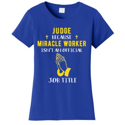 Funny Judge Because Miracle Worker Isn't A Job Title Court G Meaningful Gift Women's T-Shirt