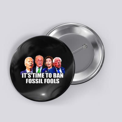 Funny Joe Biden It's Time To Ban Fossil Fools Anti Liberals Button